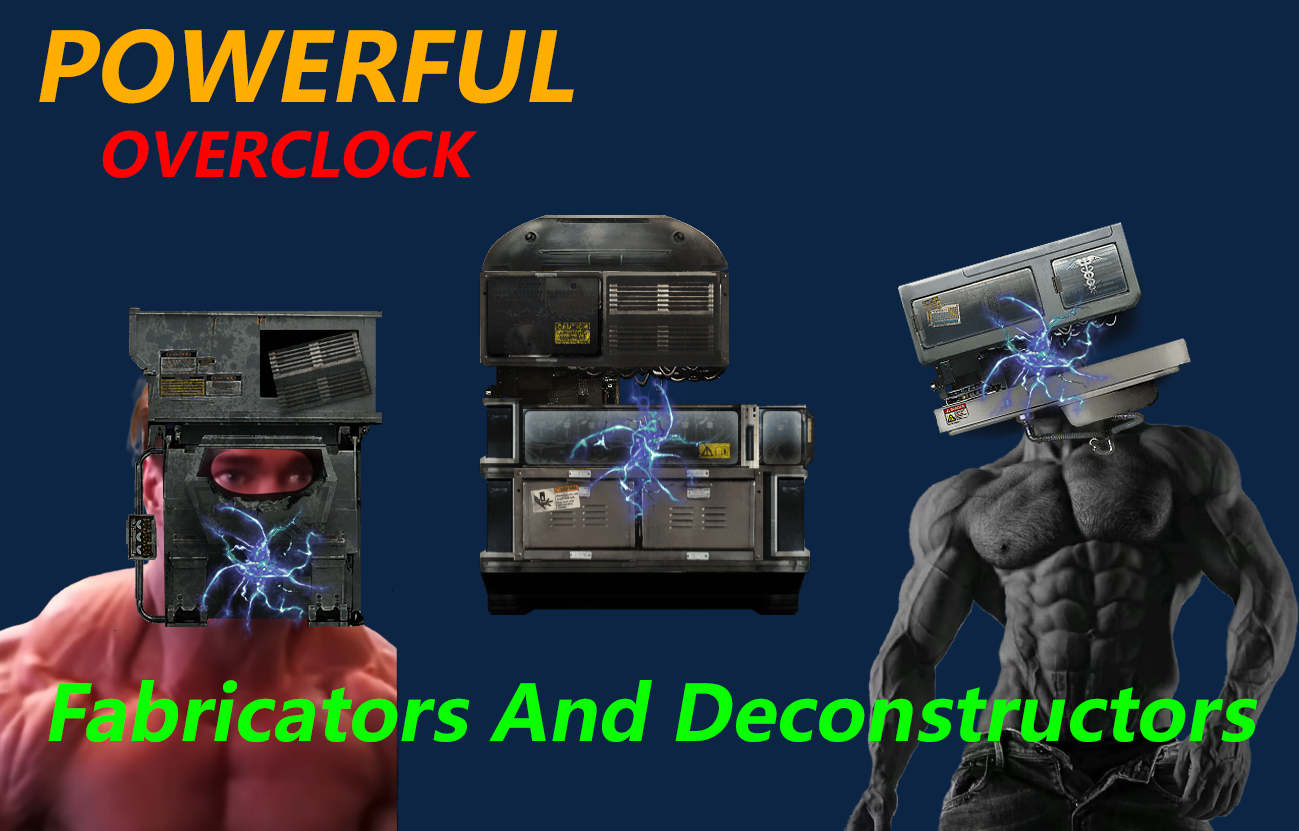Powerful Fabricators And Deconstructors（更强劲的加工台和解构仪）