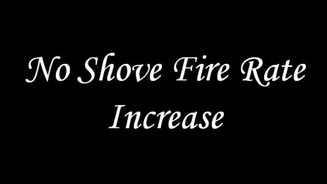 No Shove Fire Rate Increase