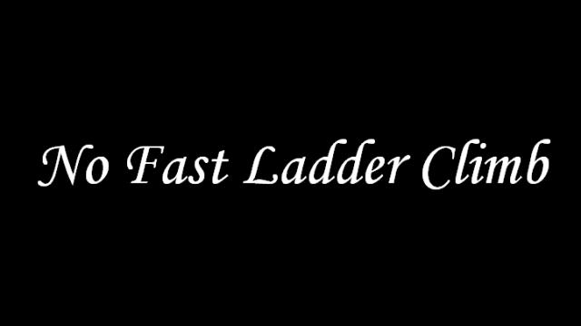 No Fast Ladder Climb