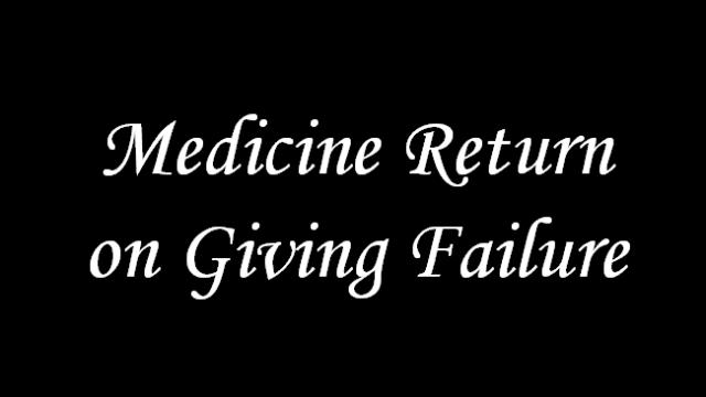 Medicine Return on Giving Failure