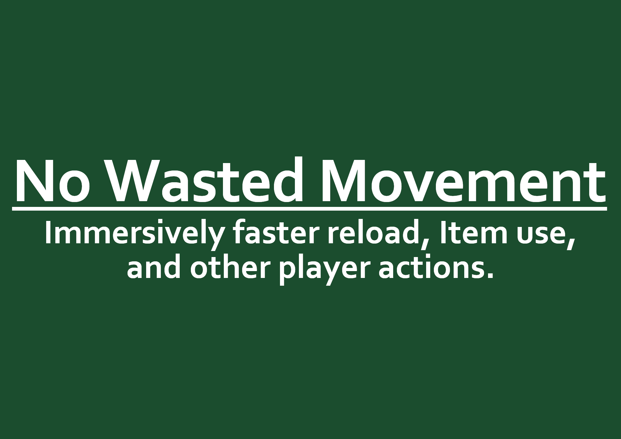 No Wasted Movement. Faster reloads - Item use - and more. preview