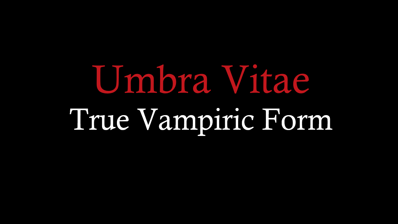 Umbra Vitae True Vampiric Form