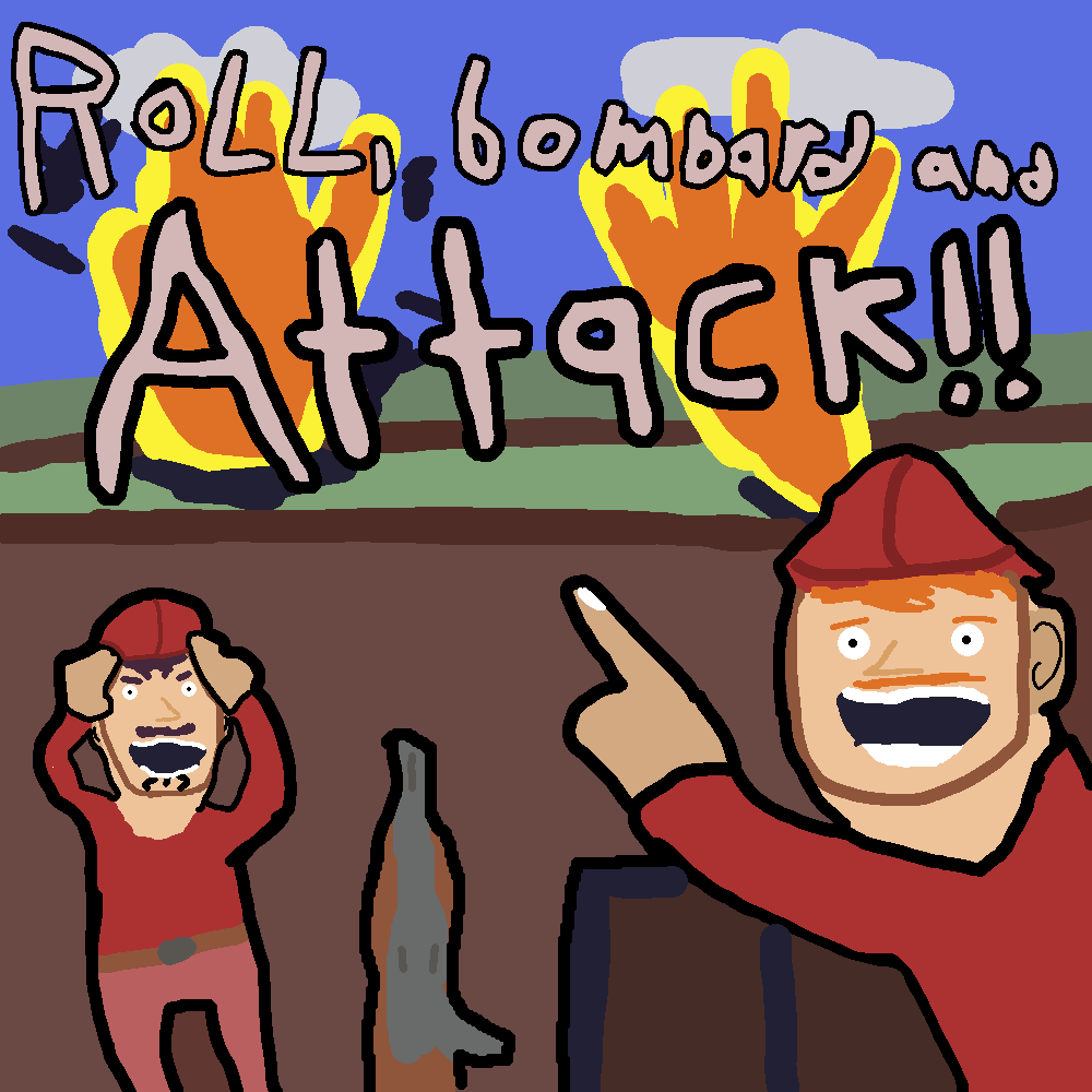 Roll, Bombard and ATTACK!