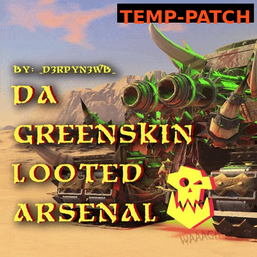 _D3rpyN3wb_'s Da Greenskin Looted Arsenal BETA temp-patch 8.0.2.
