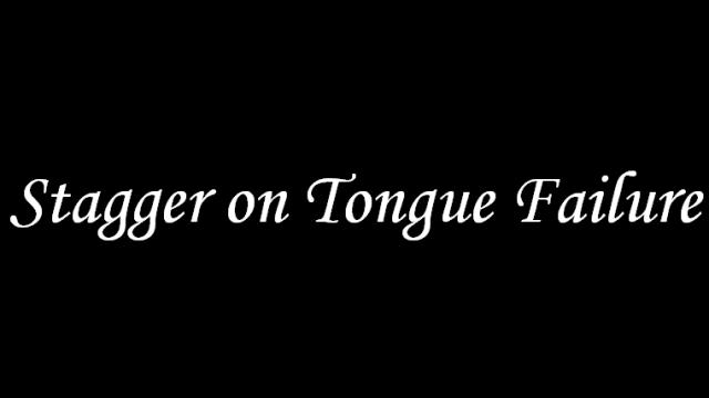 Stagger on Tongue Failure