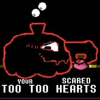 Your Too Too Scared Hearts