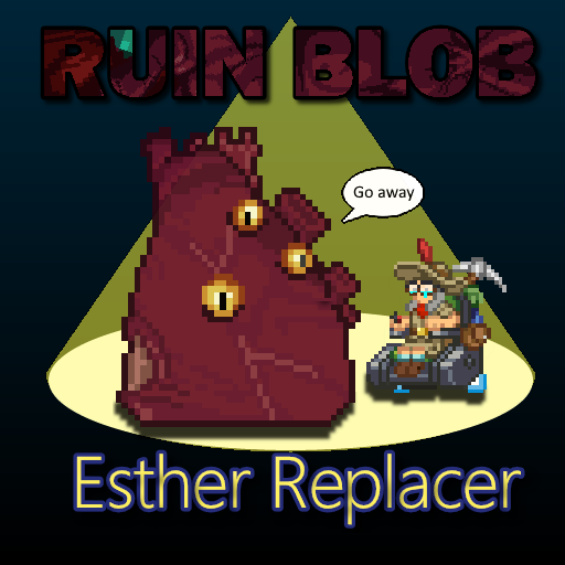 Esther Replacer: Ruin Blob Edition