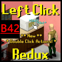 Left Click Redux [B42] - Click To Act Reborn [B42.20]
