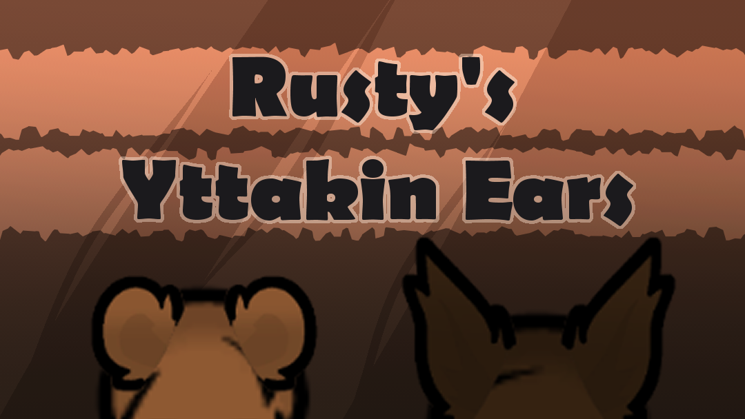 Rusty's Yttakin Ears