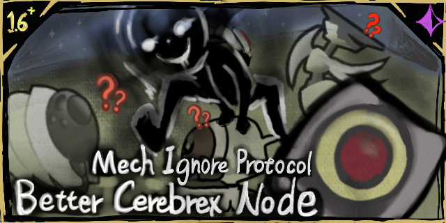 [RRR] Better CerebrexNode : Mech ignore protocol