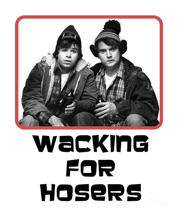 WACKING for HOSERS