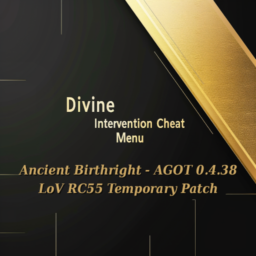 Divine Intervention Ancient Birthright - AGOT 0.4.39 LoV RC71 Temporary Cheat Menu