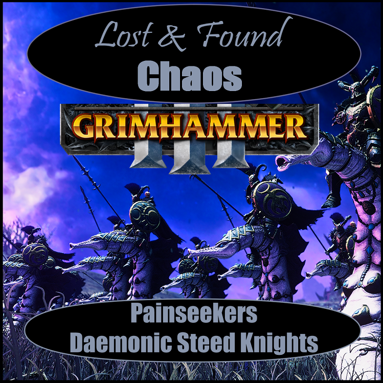 Lost & Found Chaos: Painseekers, Daemonic Steed Knights SFO SUBMOD