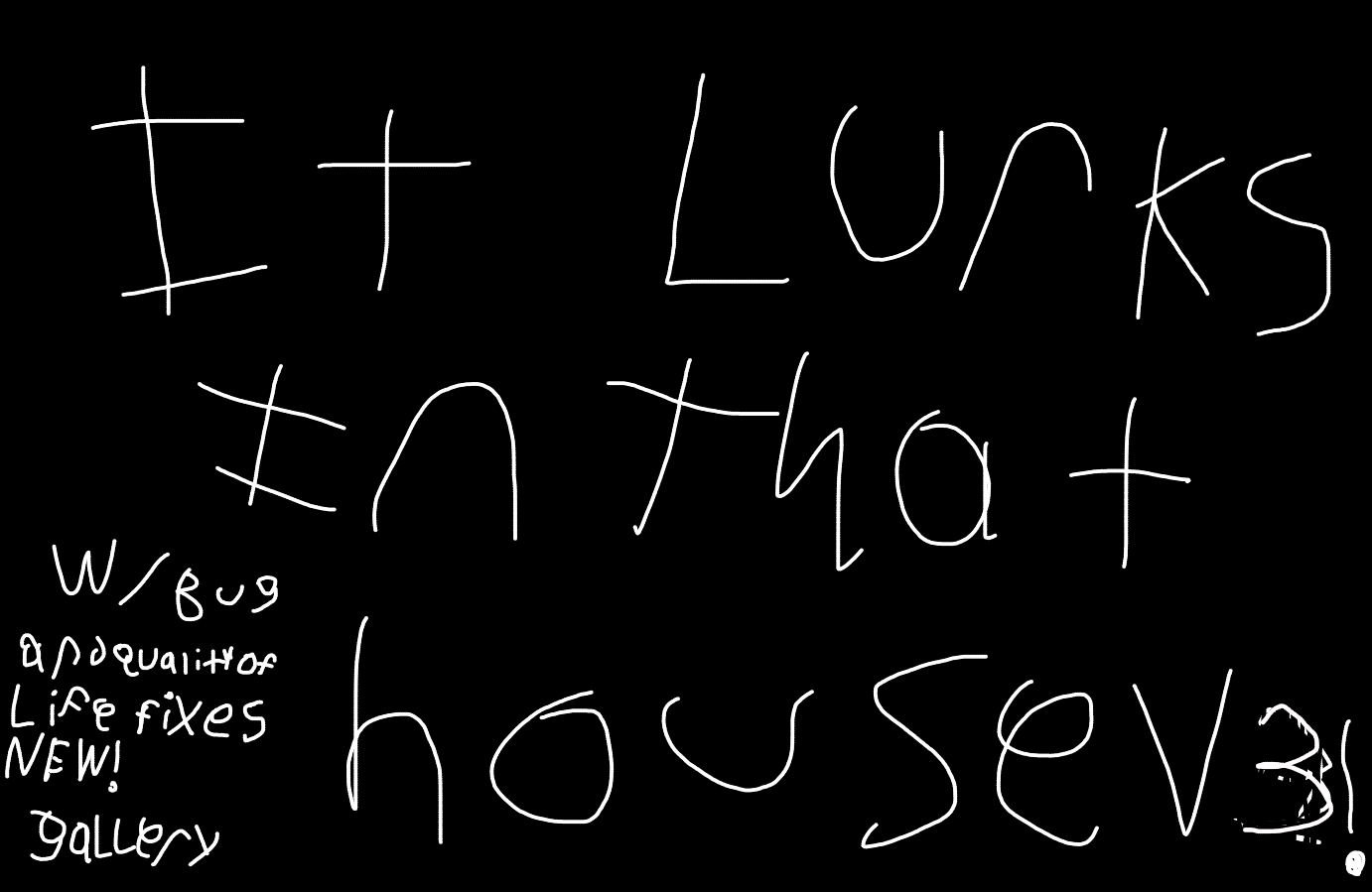 It lurks in that house V3 (More Fixes)