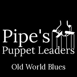 Pipe's Puppet Leaders - Old World Blues
