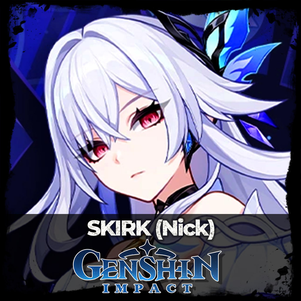 Skirk [Genshin Impact] : Nick
