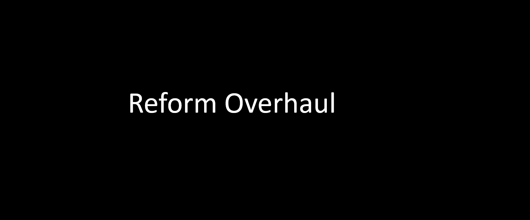 Reform Overhaul