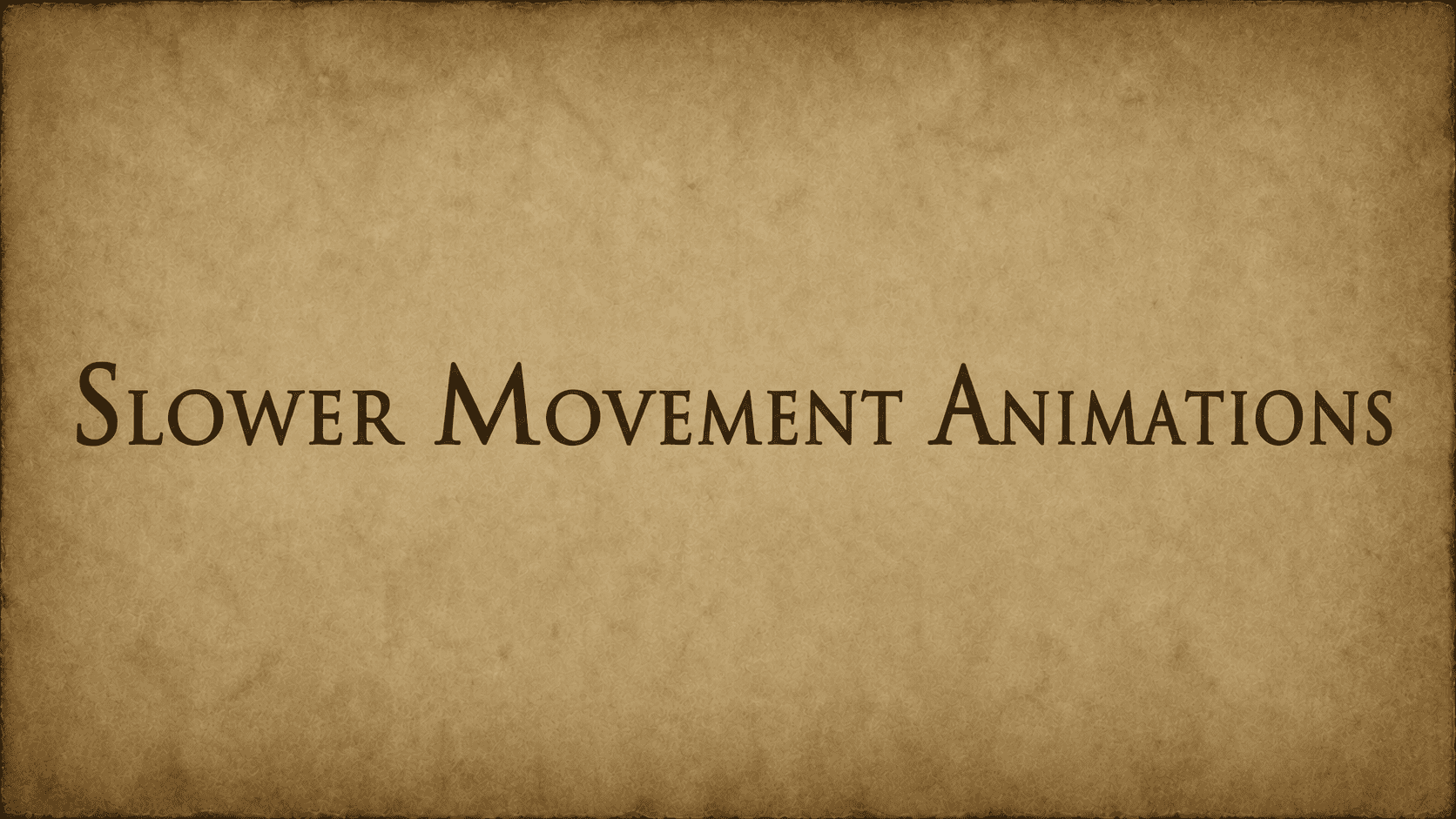 Slower Movement Animations
