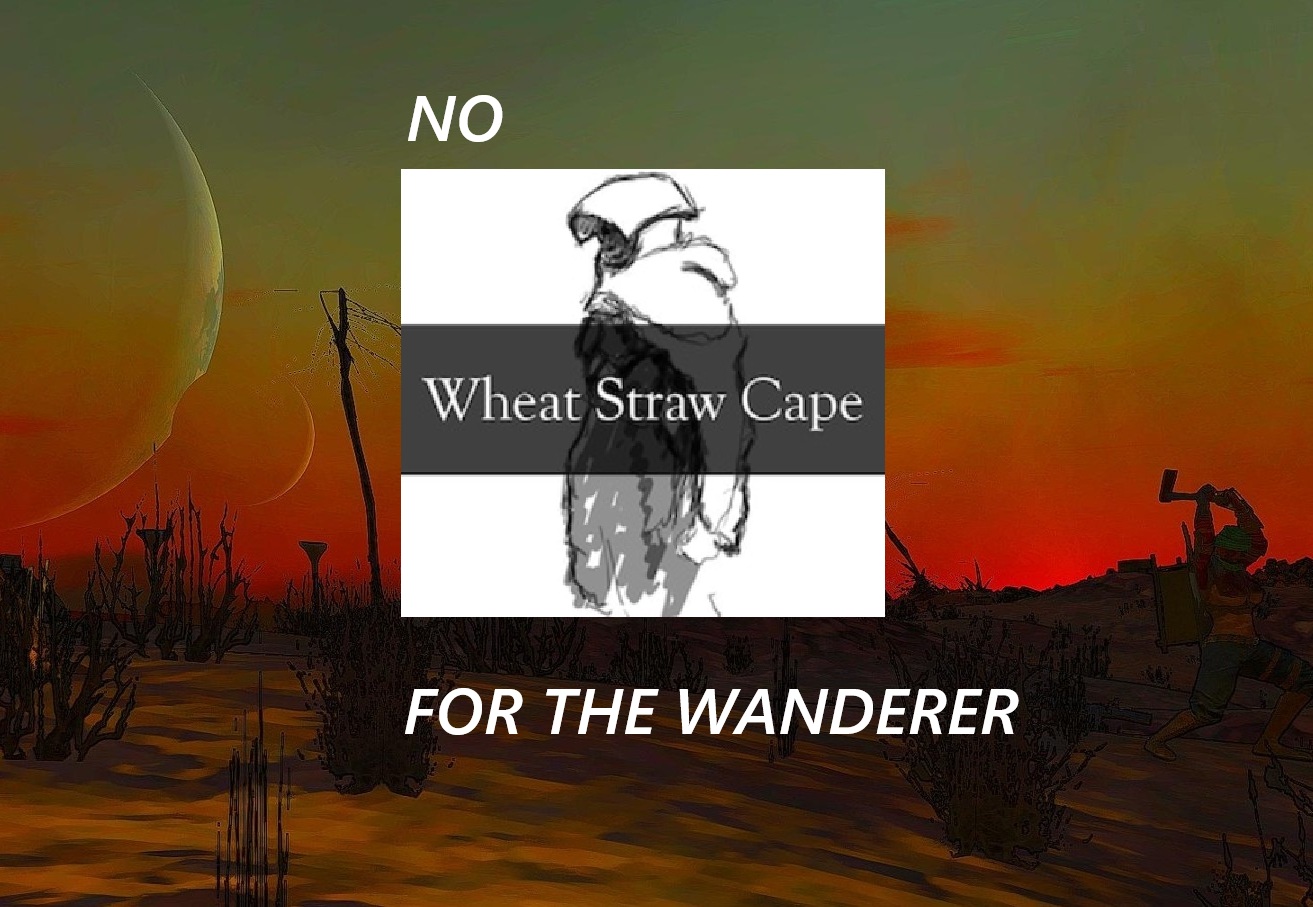 No Wheat Straw Cape For the Wanderer