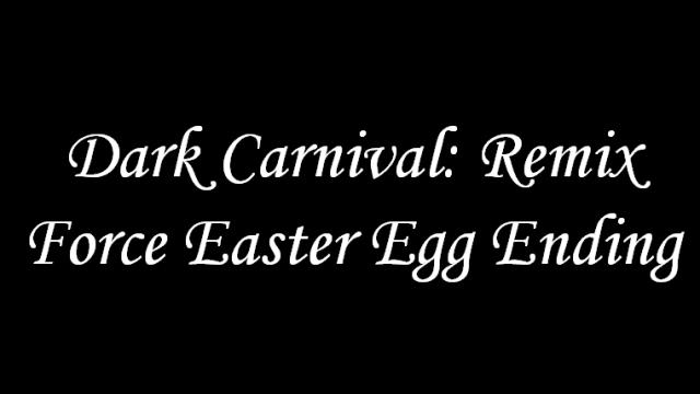 Dark Carnival: Remix Force Easter Egg Ending