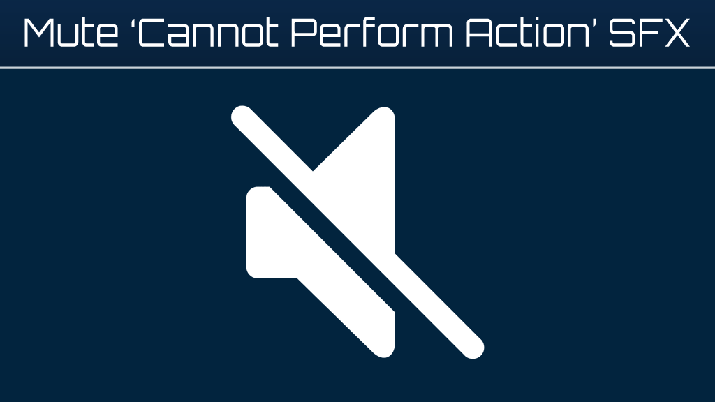 Mute 'Cannot Perform Action' SFX