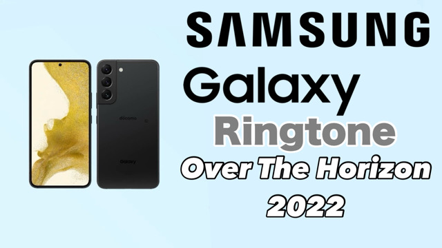 Samsung Galaxy Ringtone Over The Horizon 2022