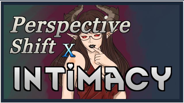 Perspective Shift X Intimacy