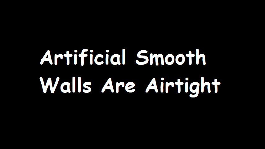 Artificial Smooth Walls are Airtight
