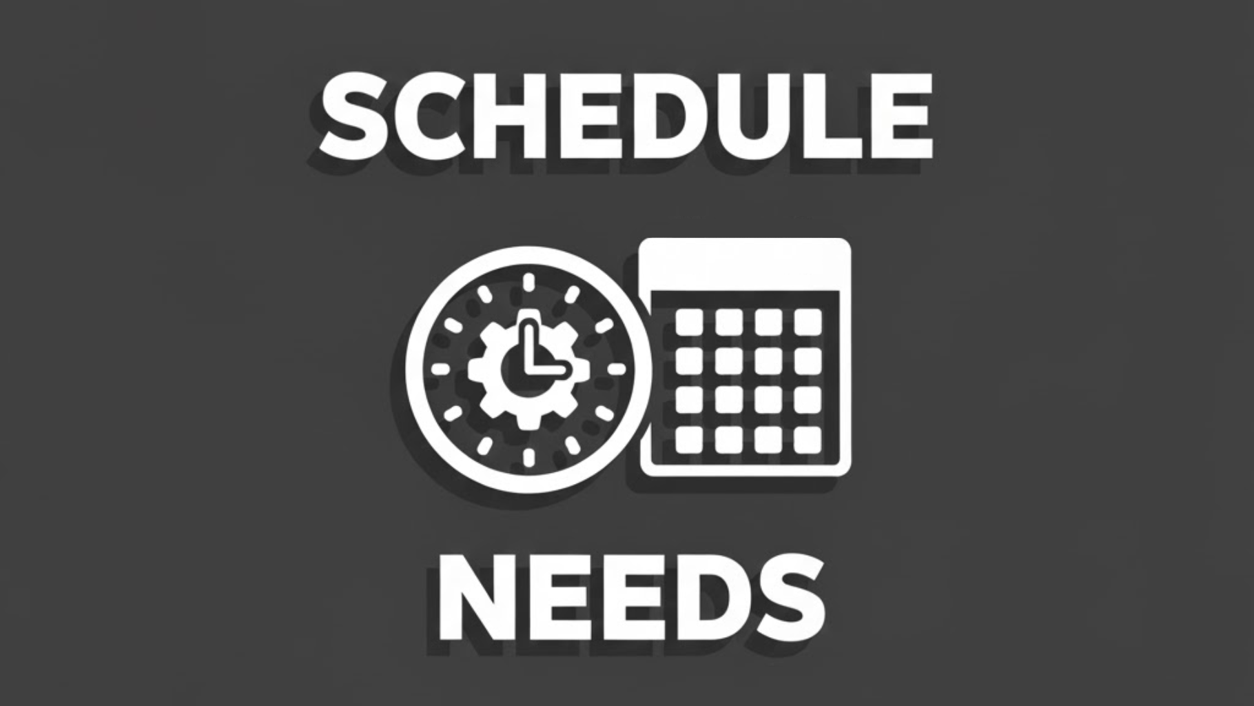 Schedule Needs
