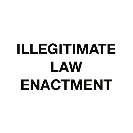 Illegitimate Law Enactment