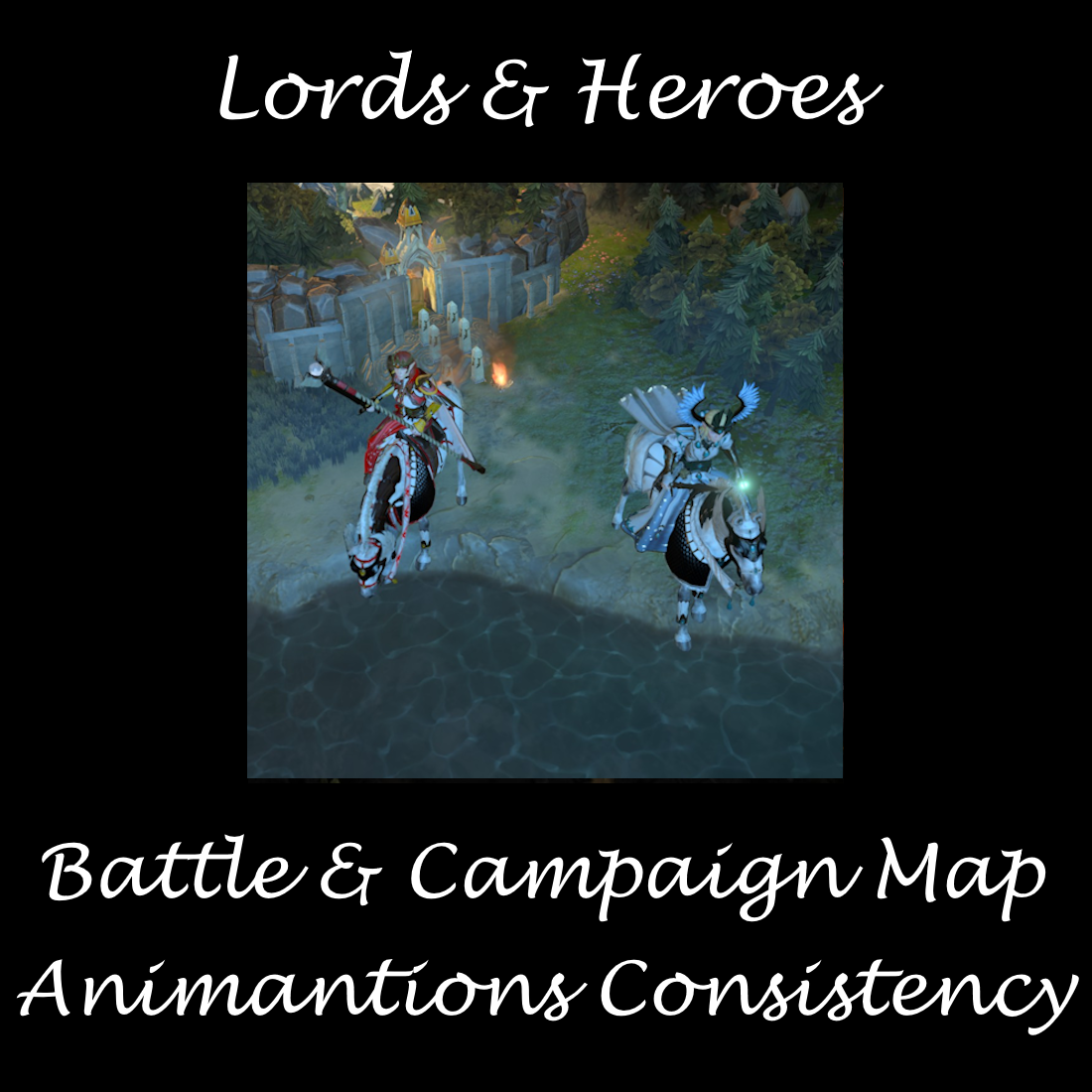 Battle and Campaign Animation Consistency FIX for Lords and Heroes