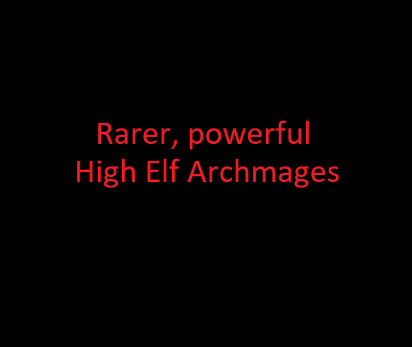 Rarer, more powerful high elf archmages