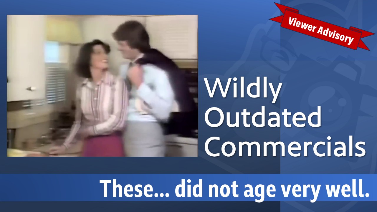 Wildly Outdated Commercials