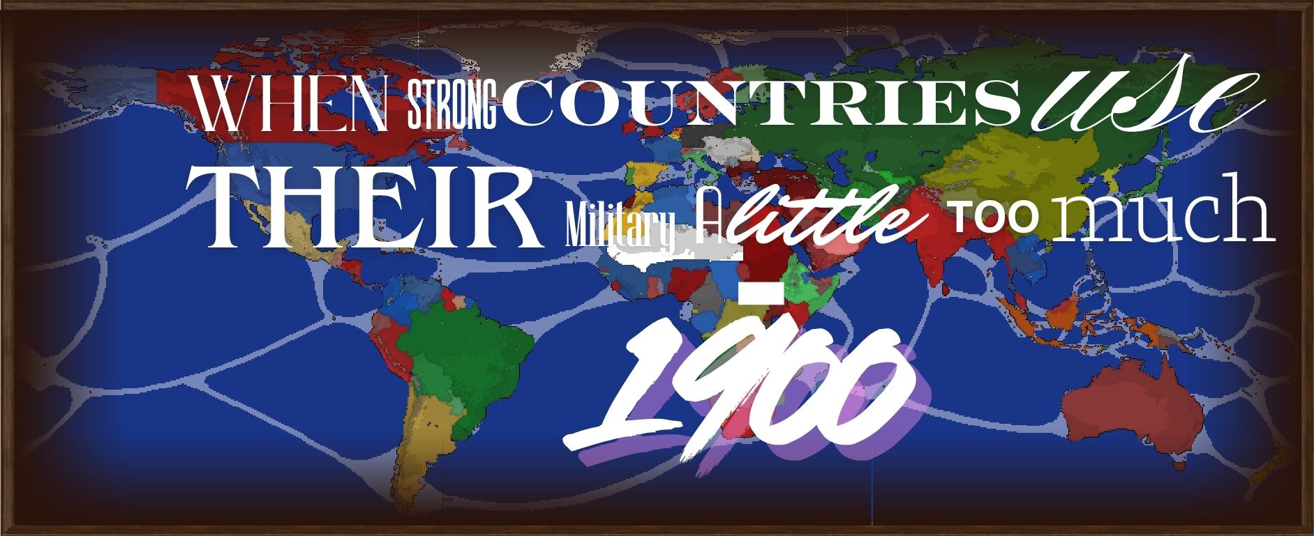 When Strong Countries Use their Military a Little Too Much - 1900