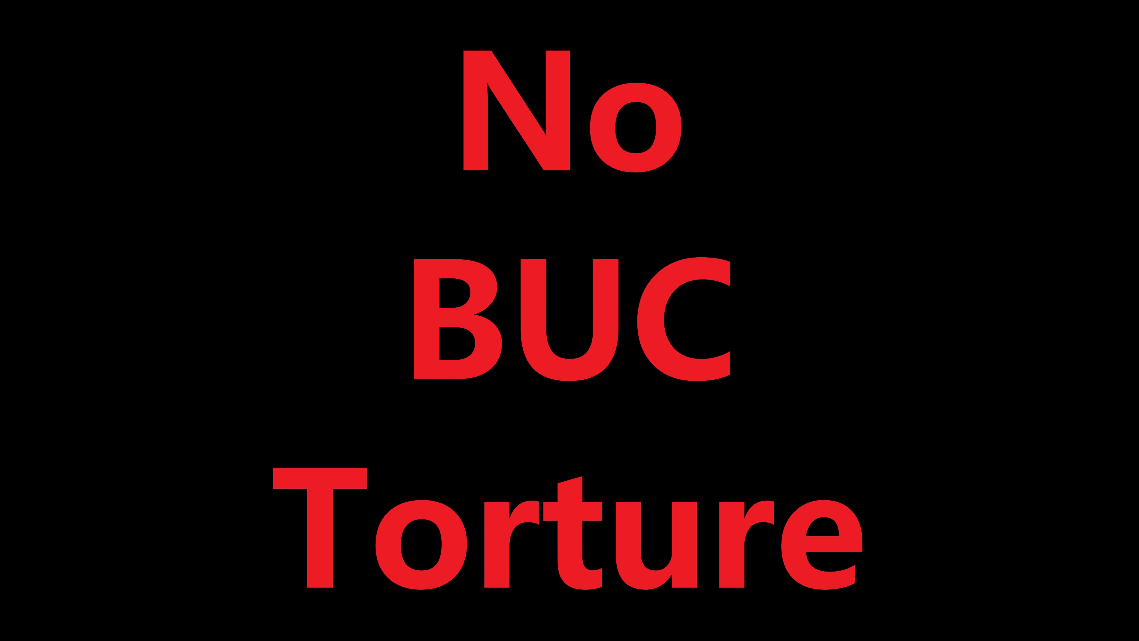 No BUC Torture