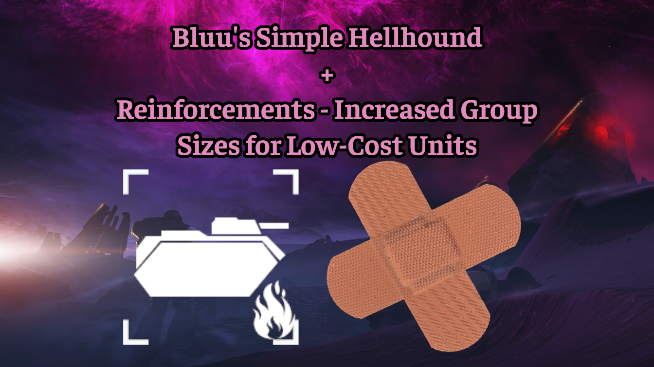 Simple Integration for Simple Hellhound + Reinforcements: Increased Group Sizes for lowcost Units
