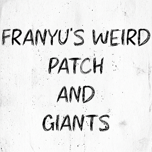 Franyu's weird patch and giants