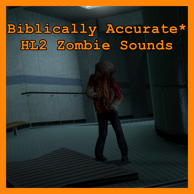 Biblically Accurate* Half-Life 2 Zombie Sounds