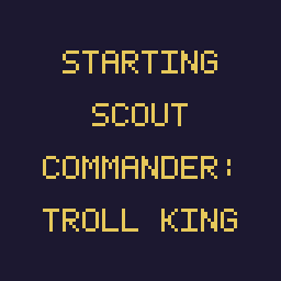 Starting Scout Commander: Troll King