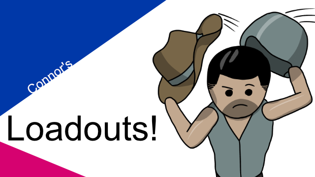 Connor's Loadouts!