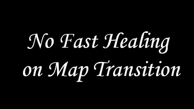 No Fast Healing on Map Transition