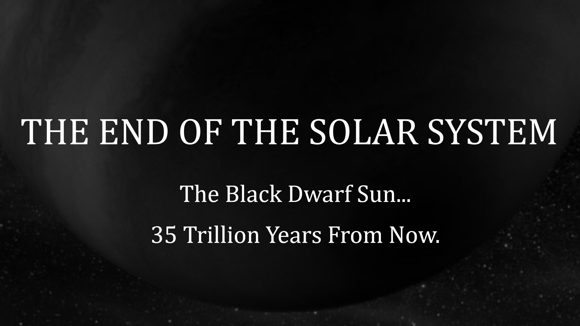 The End of the Solar System: The Black Dwarf Sun (35 TYFN)