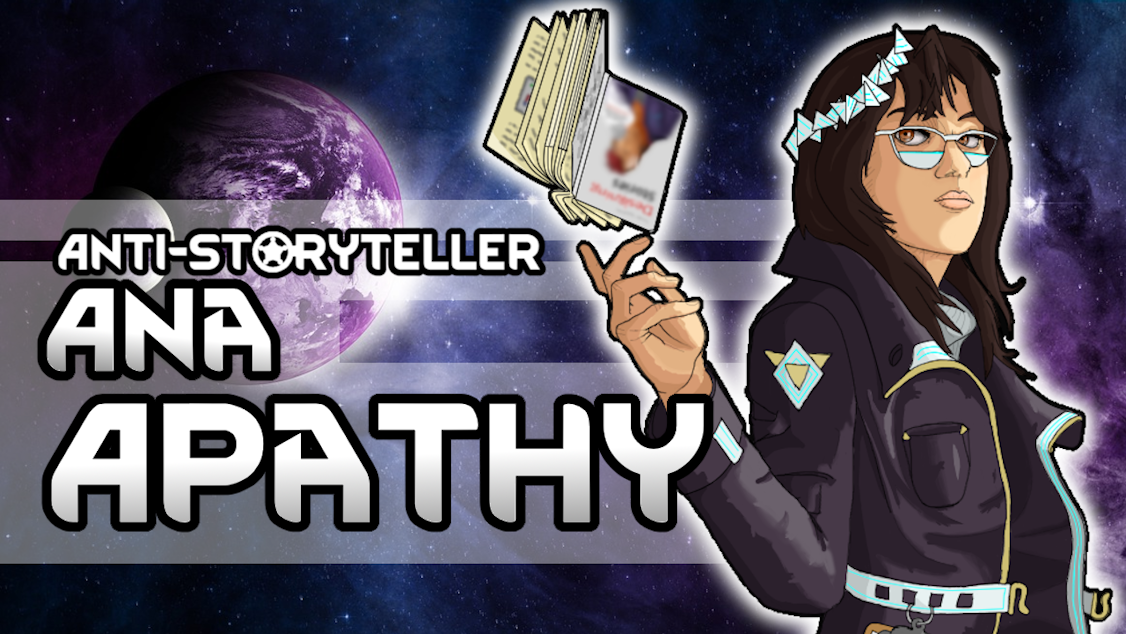 Anti-Storyteller: Ana Apathy