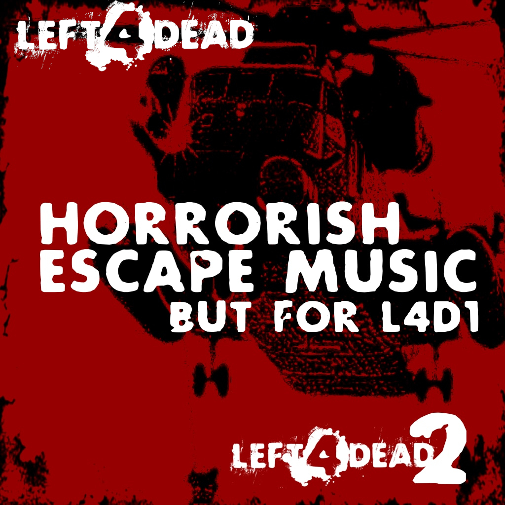 [L4D1/L4D2] Edgy/Horrorish Finale Music