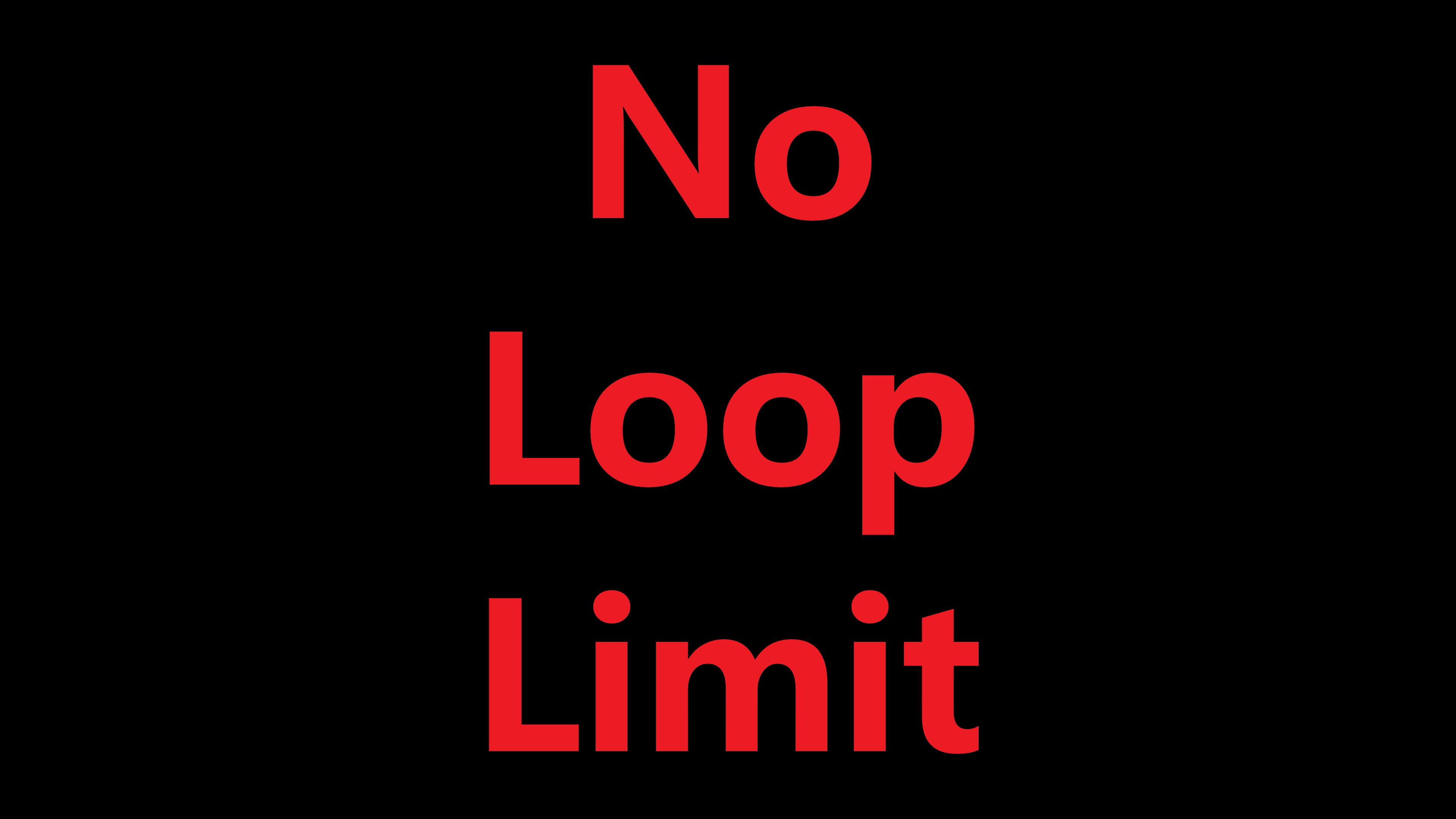 No Loop Limit