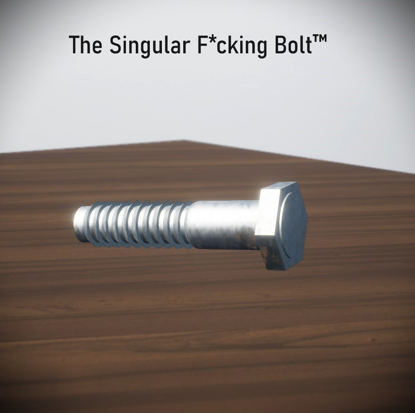 The Singular F*cking Bolt™