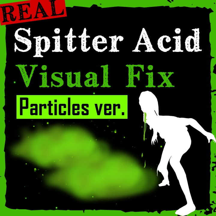 [VFX] REAL Spitter Acid Visual Fix - Particles ver.