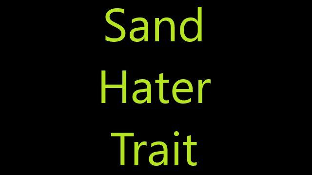 Sand Hater Trait