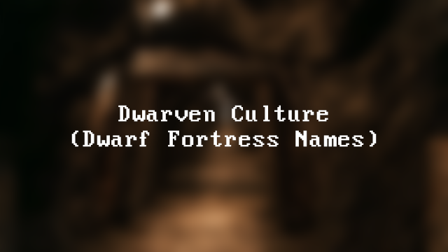 Dwarven Culture (Dwarf Fortress Names)