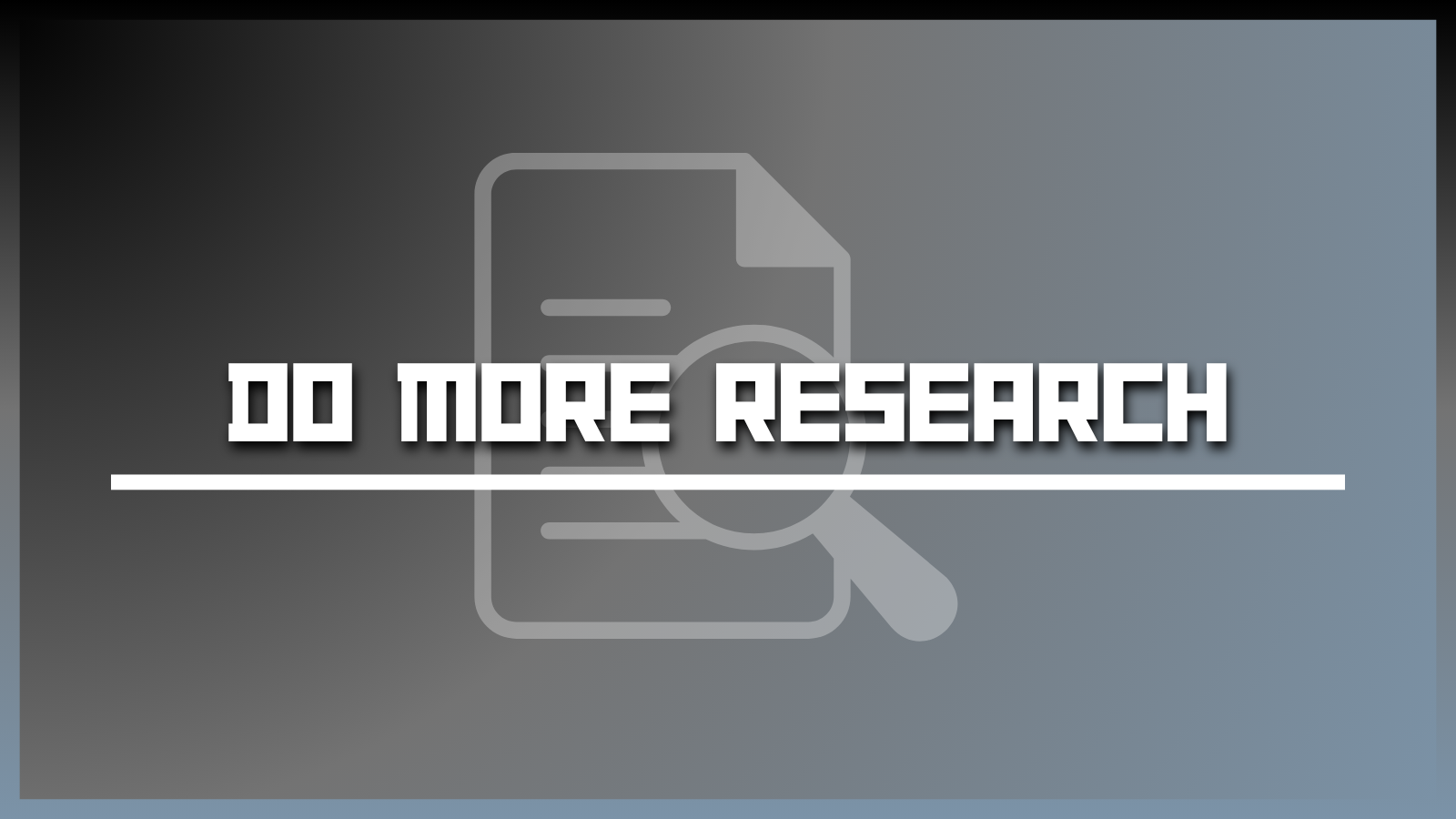 Do More Research